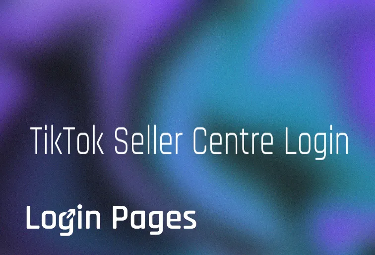 eCommerce Platform - TikTok Seller Centre Login for All Countries
